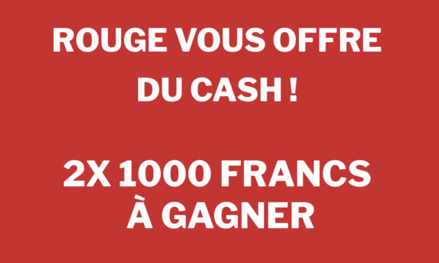 Rouge vous offre du CASH ! 2000 Francs !